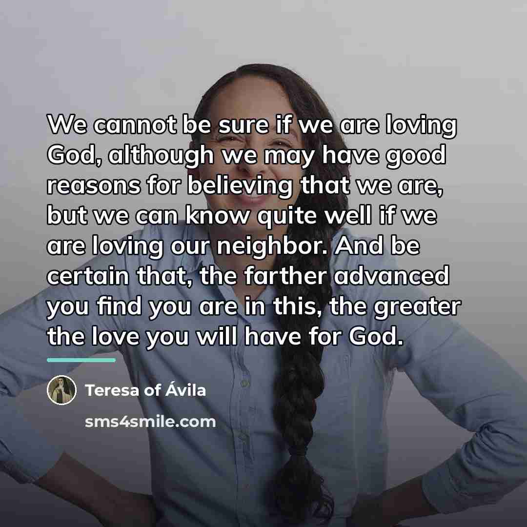 “We cannot be sure if we are loving God, although…” quote by Teresa of Avila