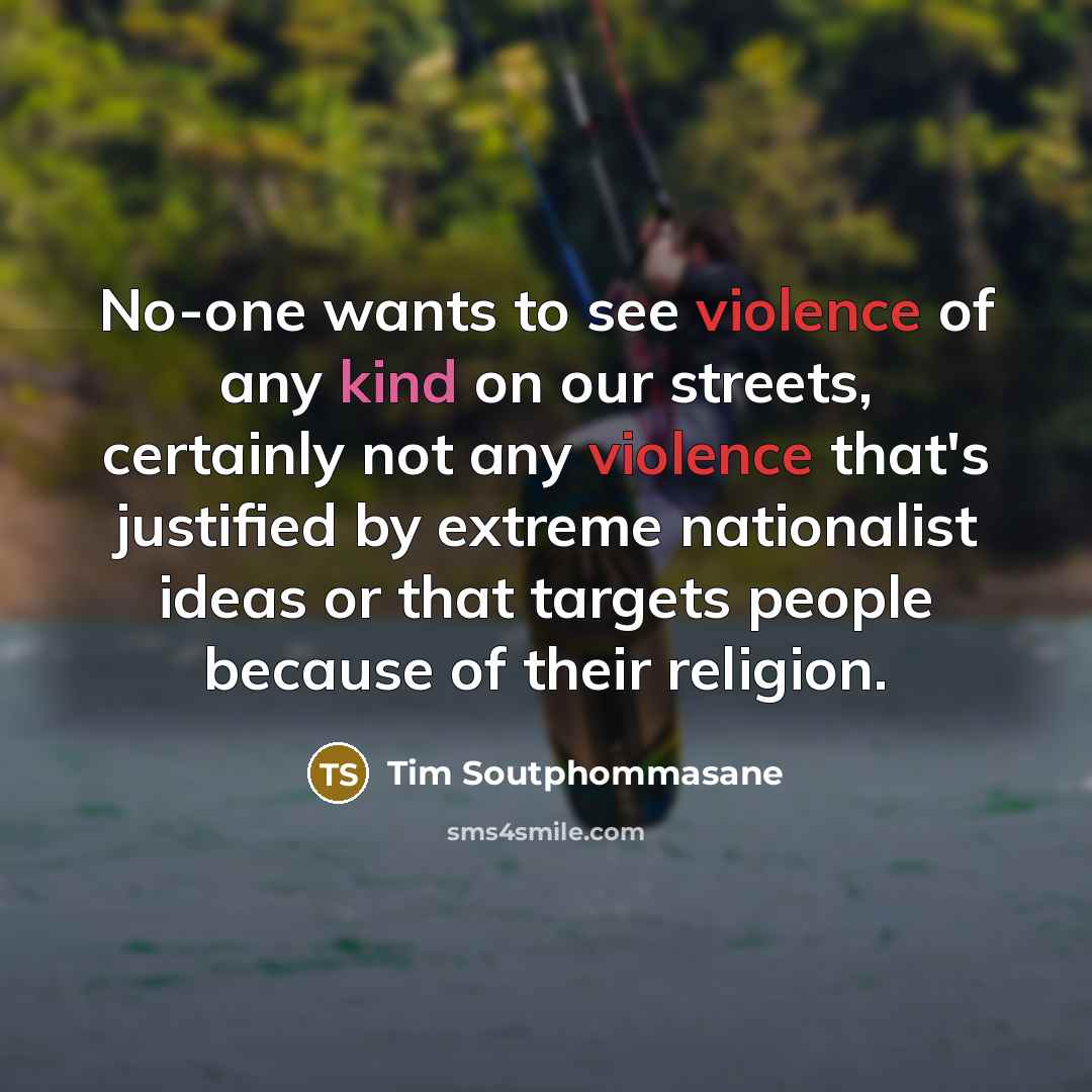 “No-one wants to see violence of any kind on our…” quote by Tim Soutphommasane
