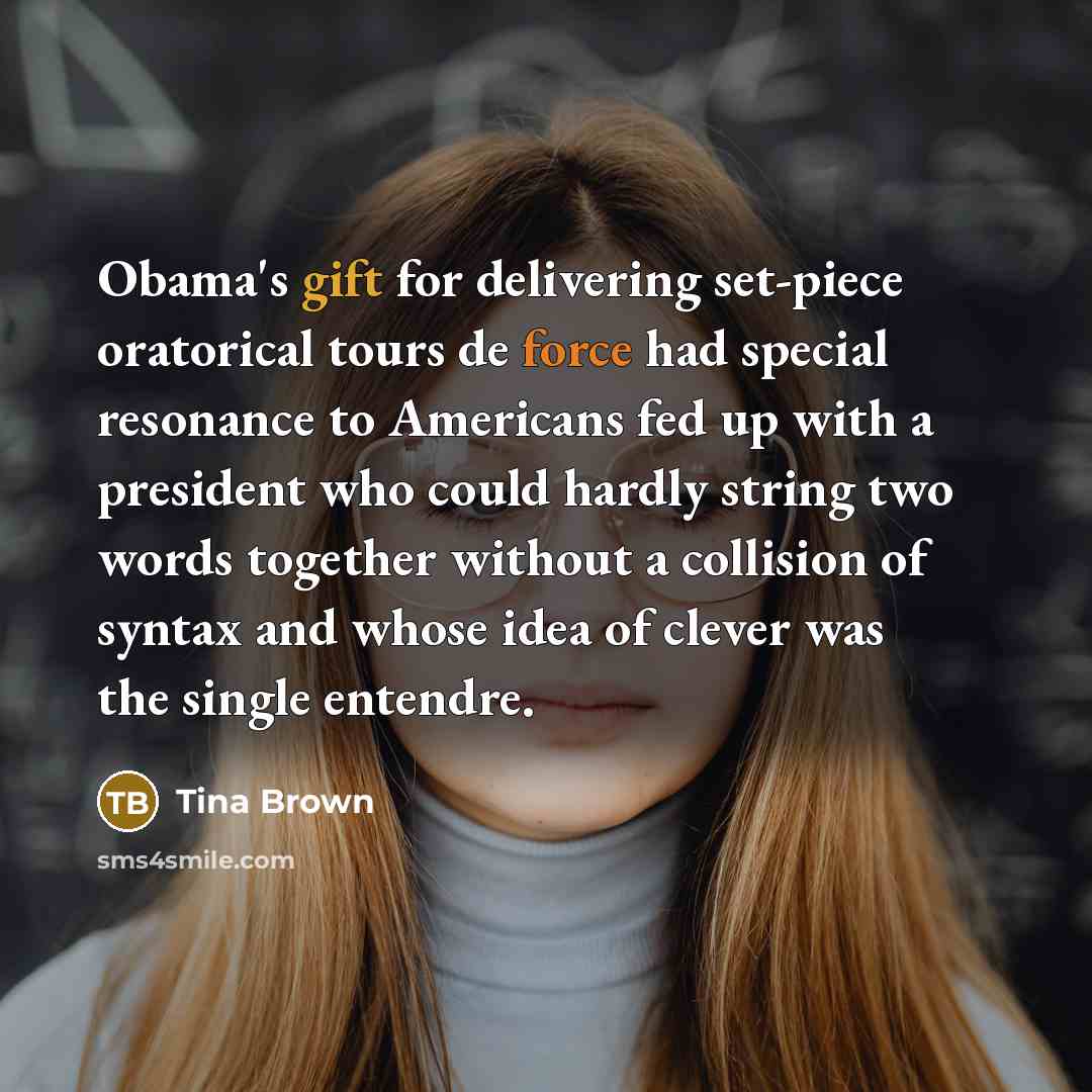 “Obama's gift for delivering set-piece oratorical tours de force had…” quote by Tina Brown
