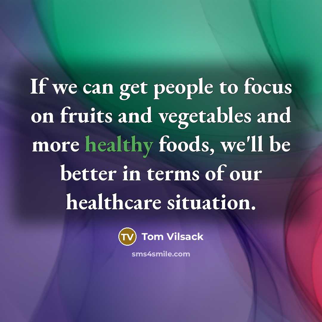 “If we can get people to focus on fruits and…” quote by Tom Vilsack