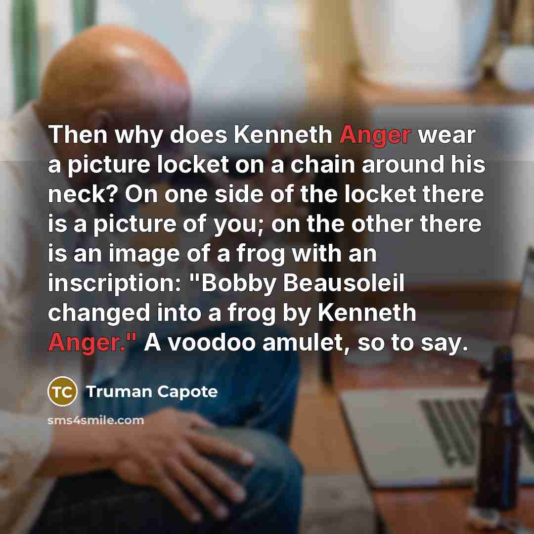 “Then why does Kenneth Anger wear a picture locket on…” quote by Truman Capote