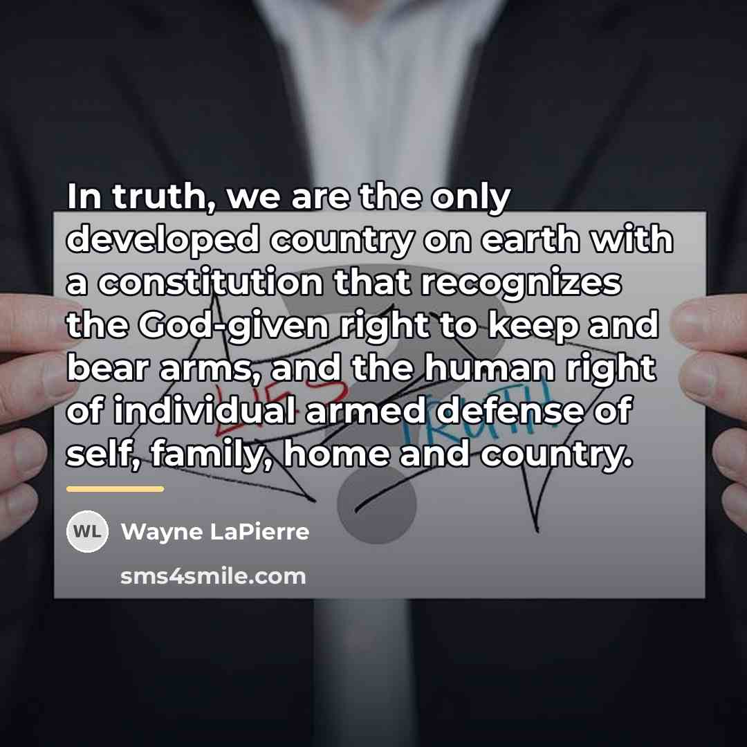 “In truth, we are the only developed country on earth…” quote by Wayne LaPierre
