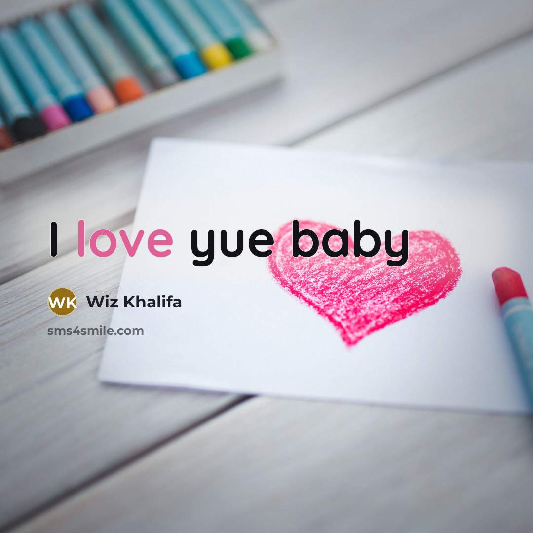 “I love yue baby…” quote by Wiz Khalifa