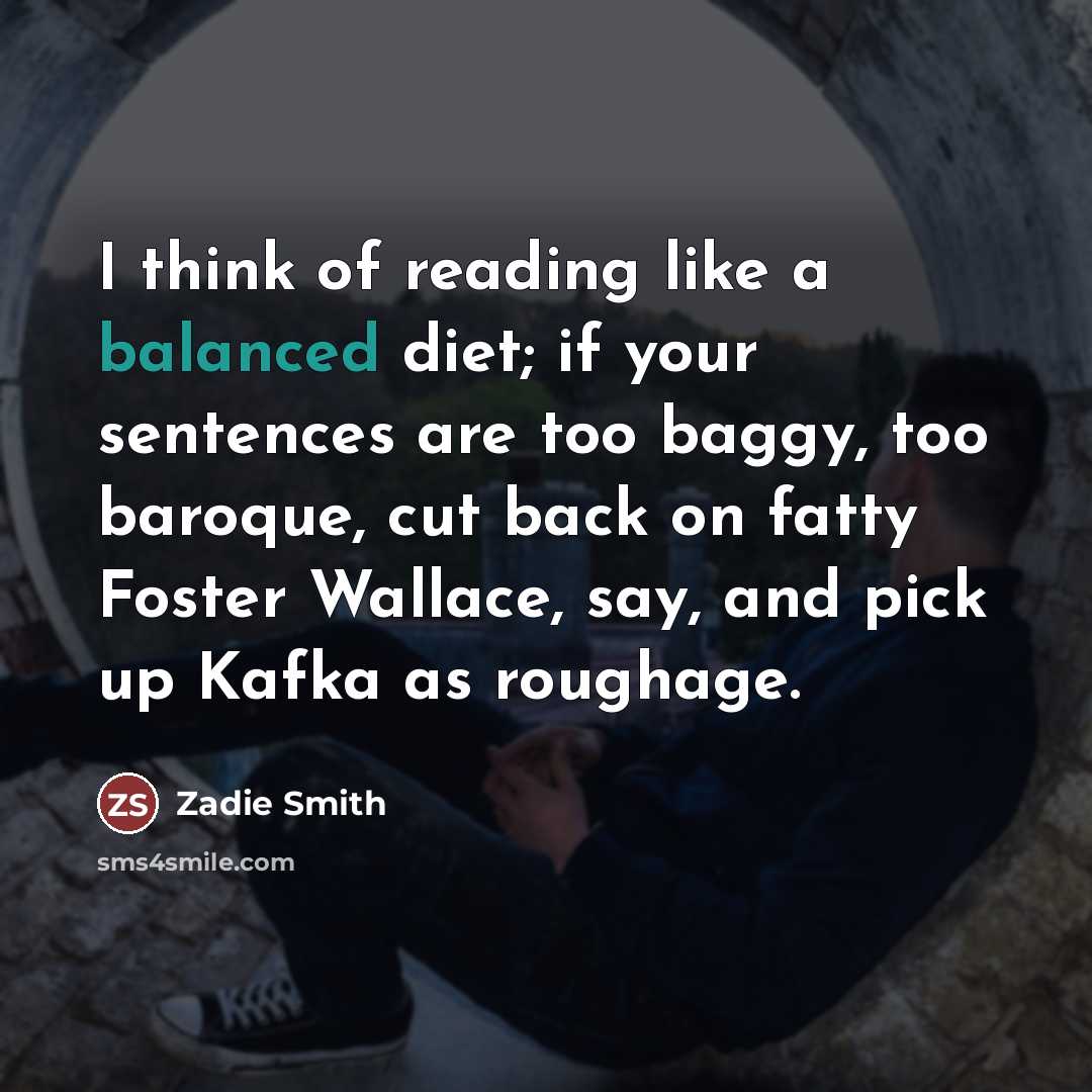 “I think of reading like a balanced diet; if your…” quote by Zadie Smith
