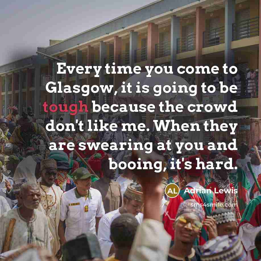 “Every time you come to Glasgow, it is going to…” quote by Adrian Lewis