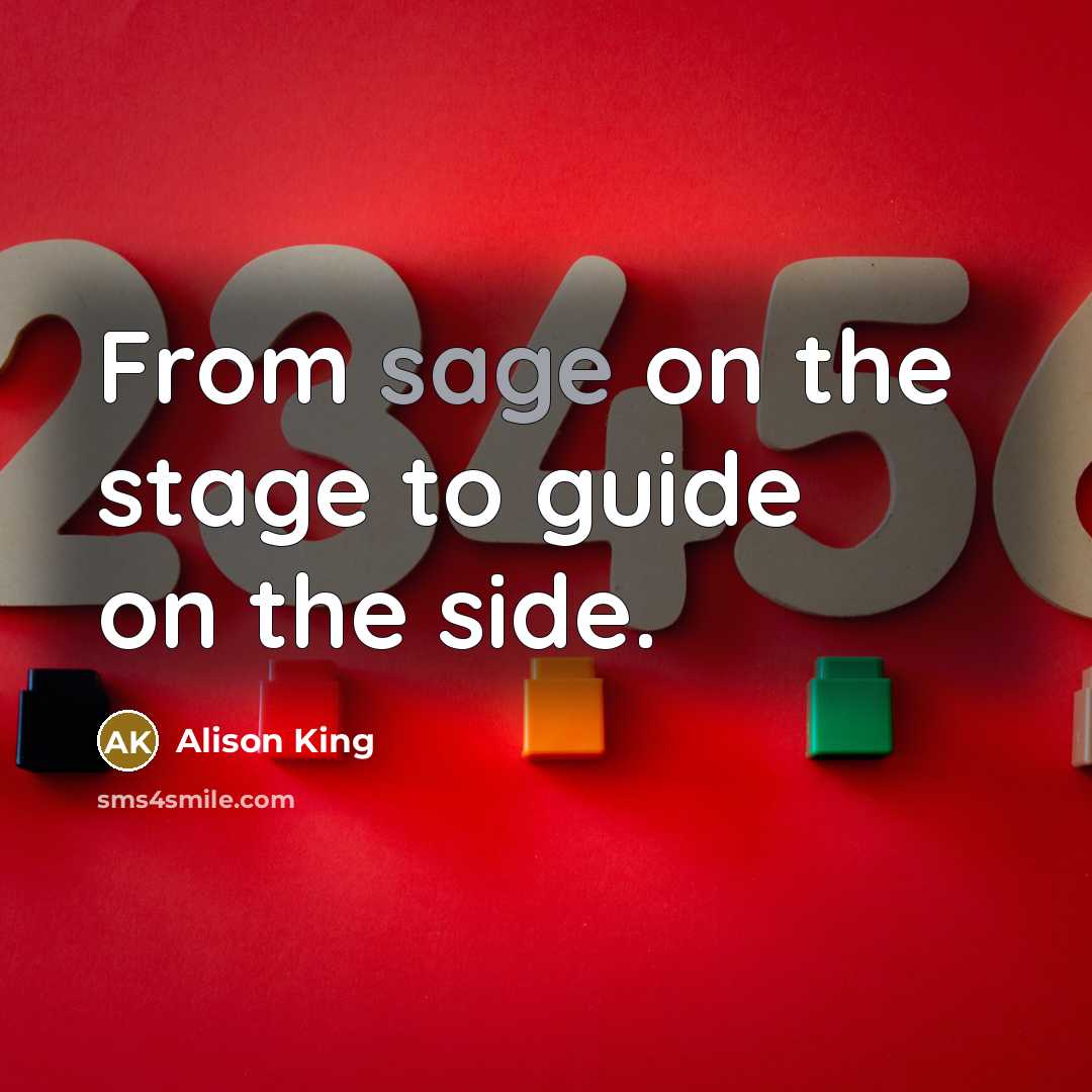 “From sage on the stage to guide on the side.…” quote by Alison King