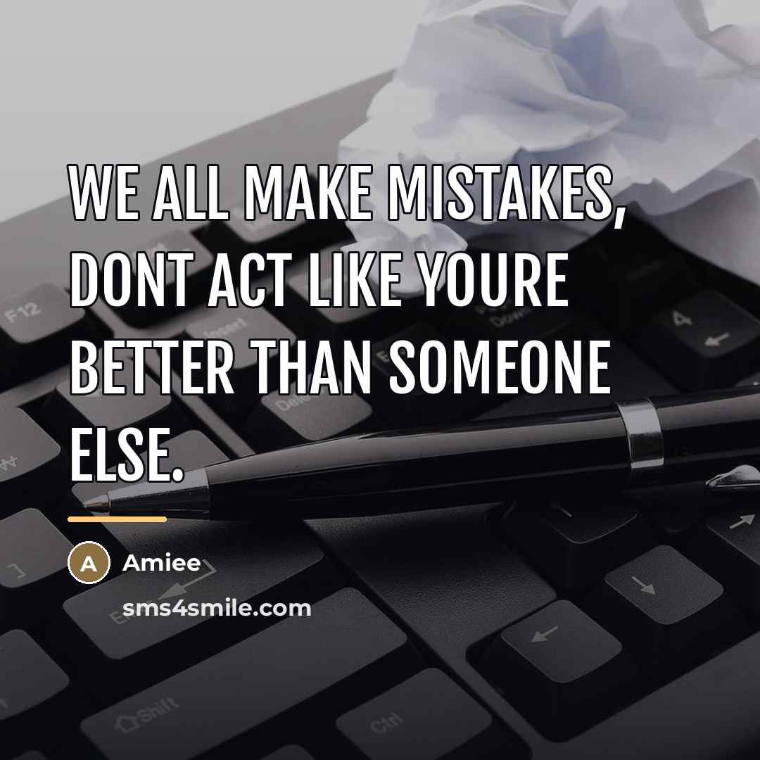 “We all make mistakes, dont act like youre better than…” quote by Amiee