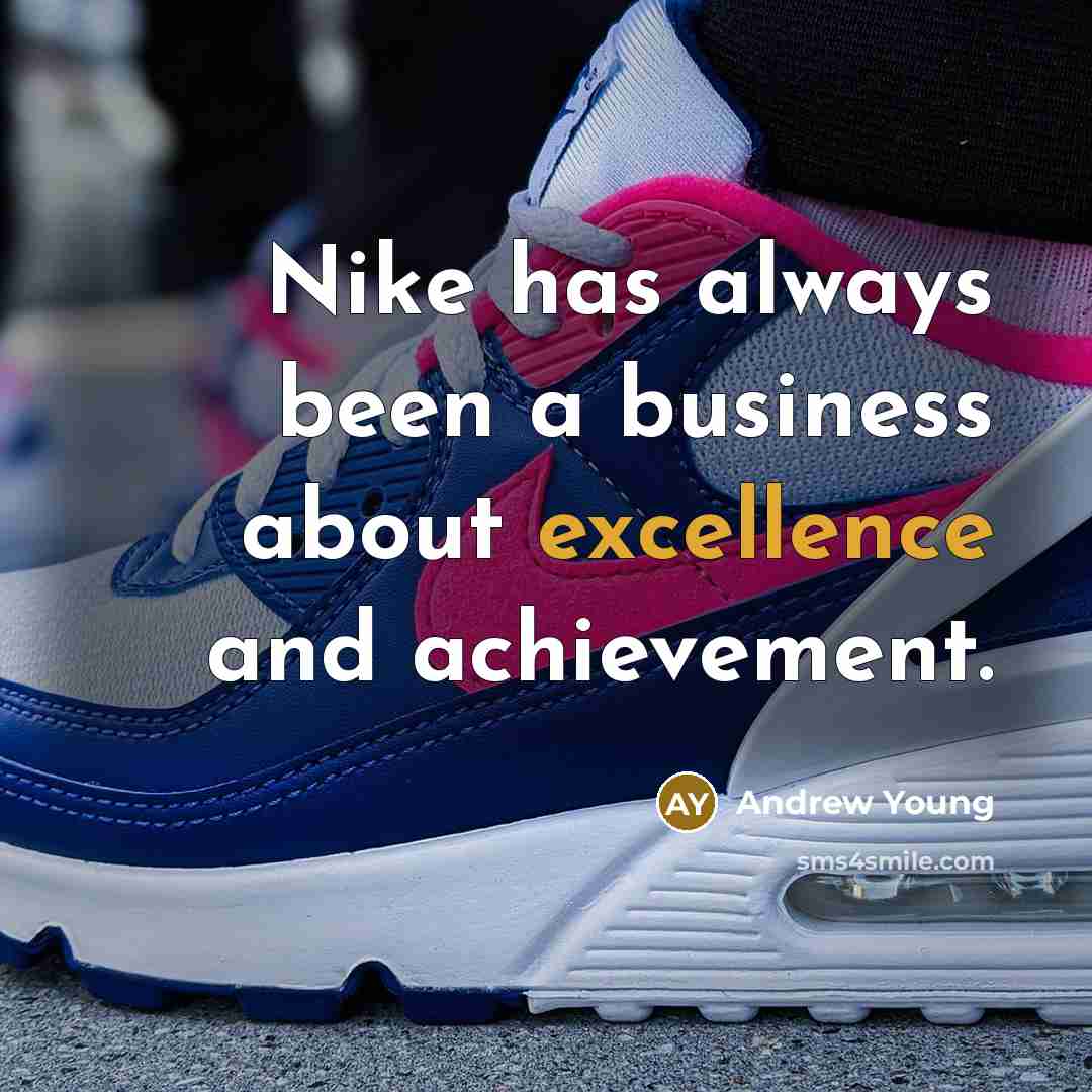 “Nike has always been a business about excellence and achievement.…” quote by Andrew Young