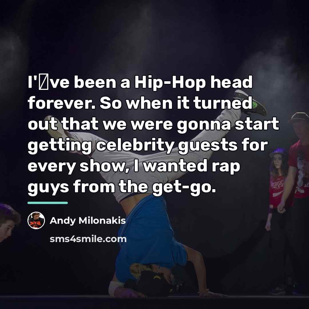 “I've been a Hip-Hop head forever. So when it turned…” quote by Andy Milonakis