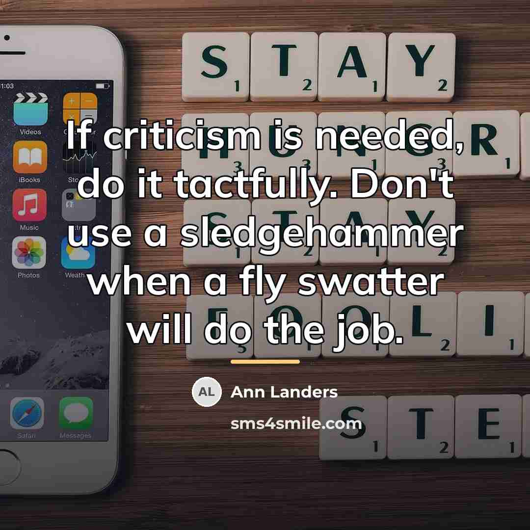 “If criticism is needed, do it tactfully. Don't use a…” quote by Ann Landers