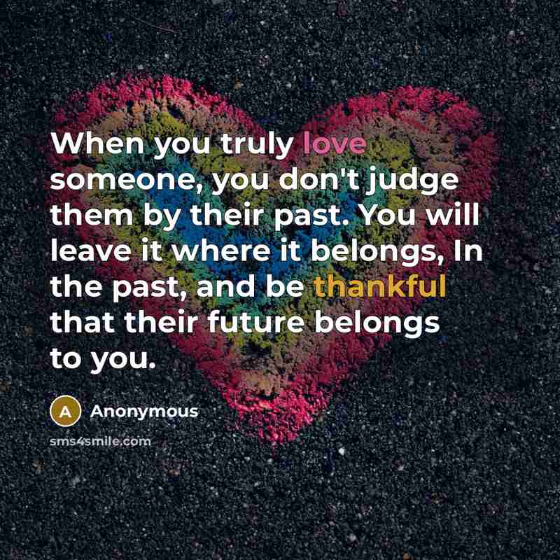 “When you truly love someone, you don't judge them by…” quote by Anonymous