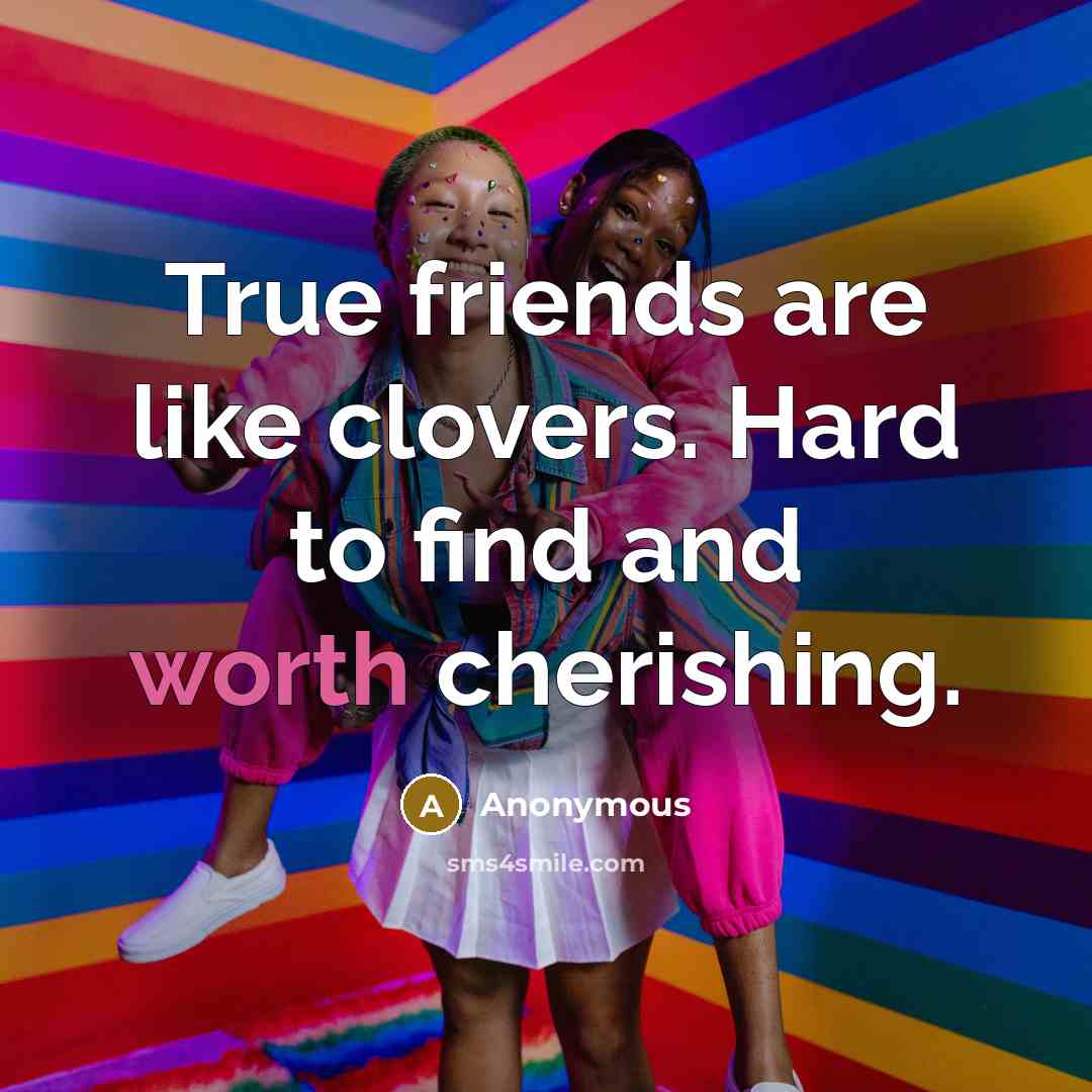 “True friends are like clovers. Hard to find and worth…” quote by Anonymous