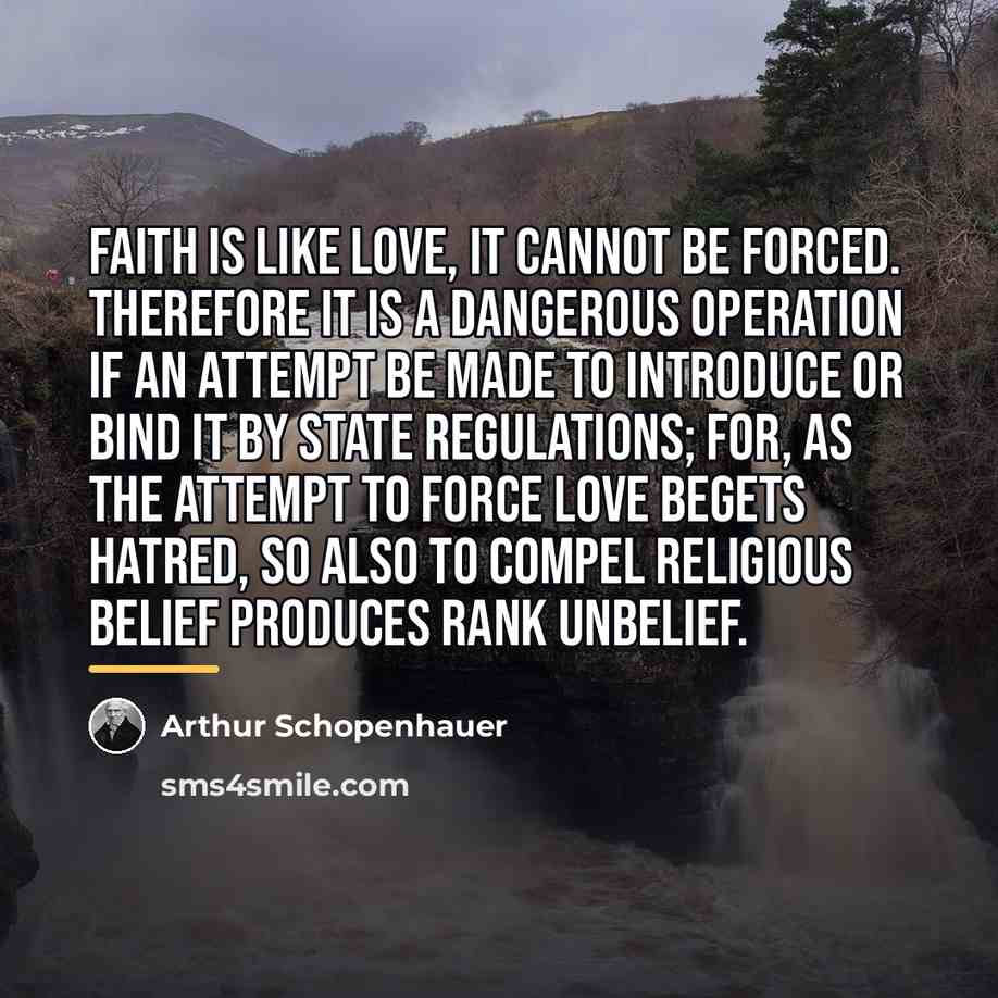 “Faith is like love, it cannot be forced. Therefore it…” quote by Arthur Schopenhauer