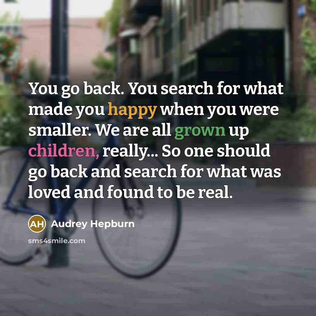 “You go back. You search for what made you happy…” quote by Audrey Hepburn