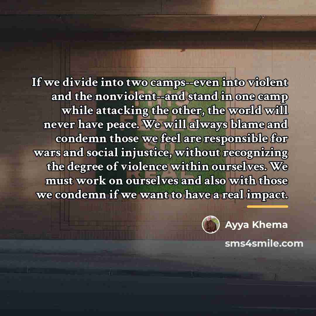“If we divide into two camps--even into violent and the…” quote by Ayya Khema