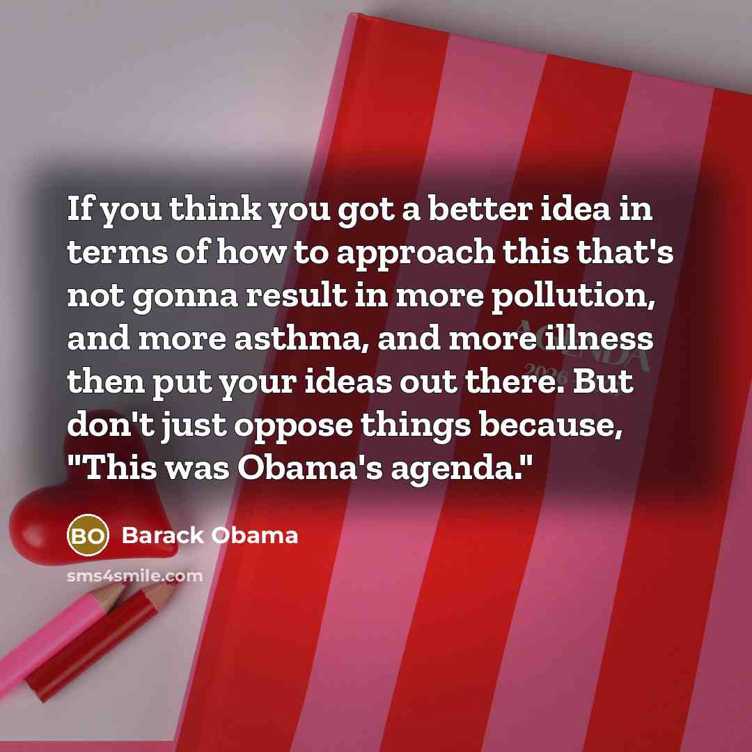 “If you think you got a better idea in terms…” quote by Barack Obama