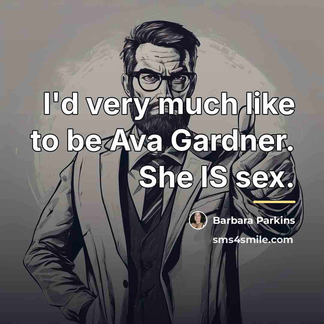“I'd very much like to be Ava Gardner. She IS…” quote by Barbara Parkins