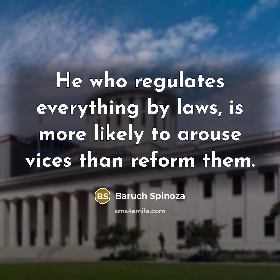 “He who regulates everything by laws, is more likely to…” quote by Baruch Spinoza
