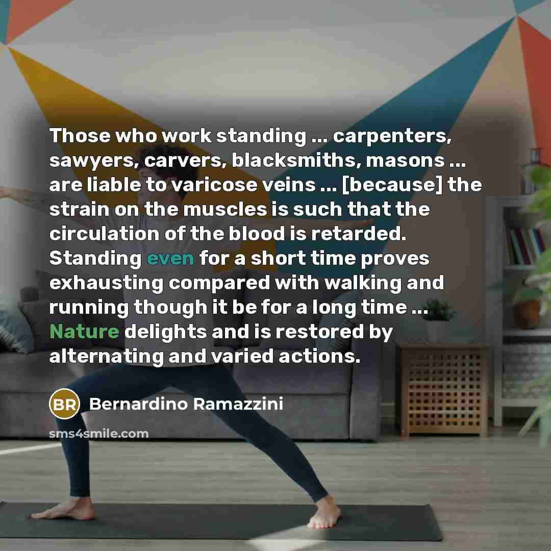 “Those who work standing ... carpenters, sawyers, carvers, blacksmiths, masons…” quote by Bernardino Ramazzini