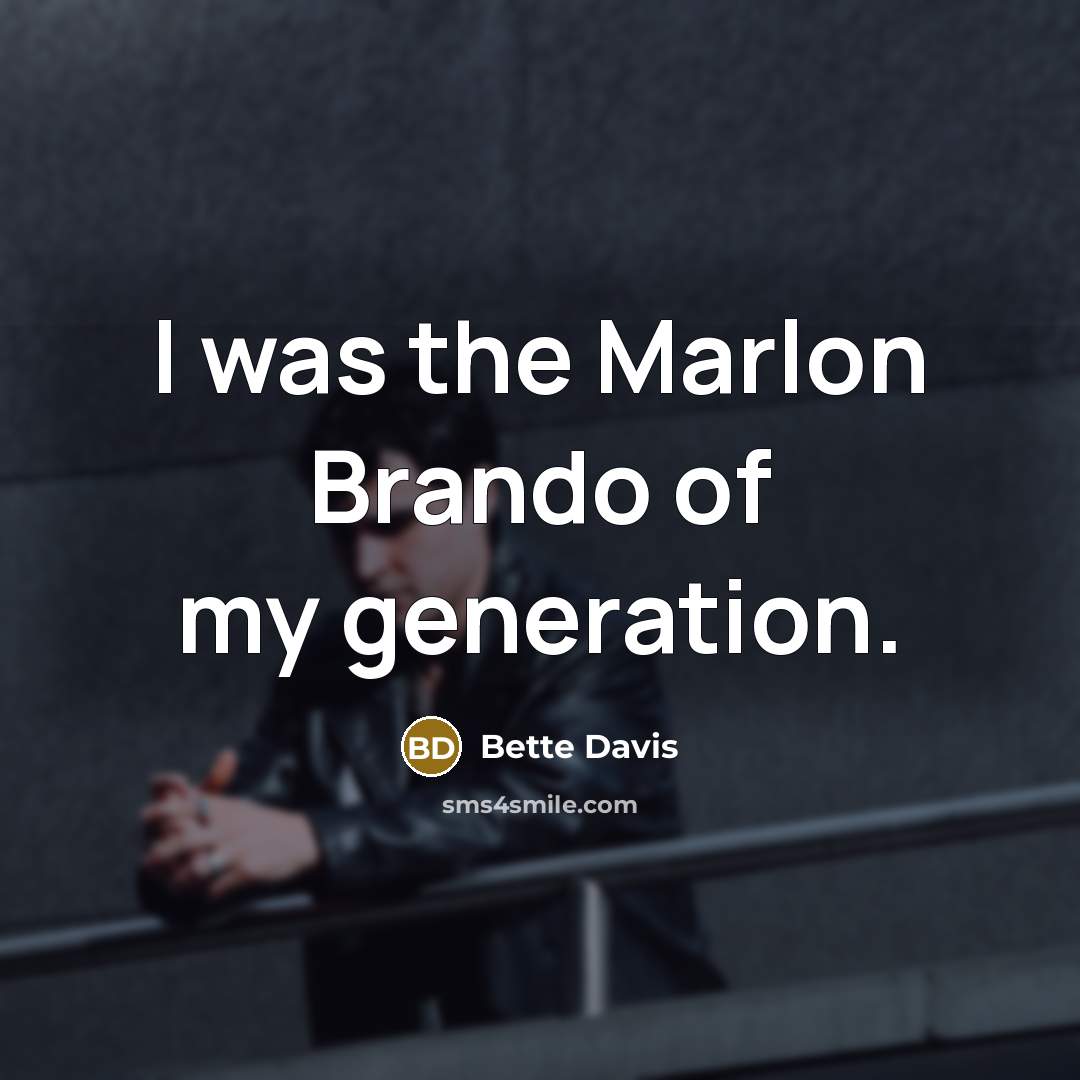 “I was the Marlon Brando of my generation.…” quote by Bette Davis