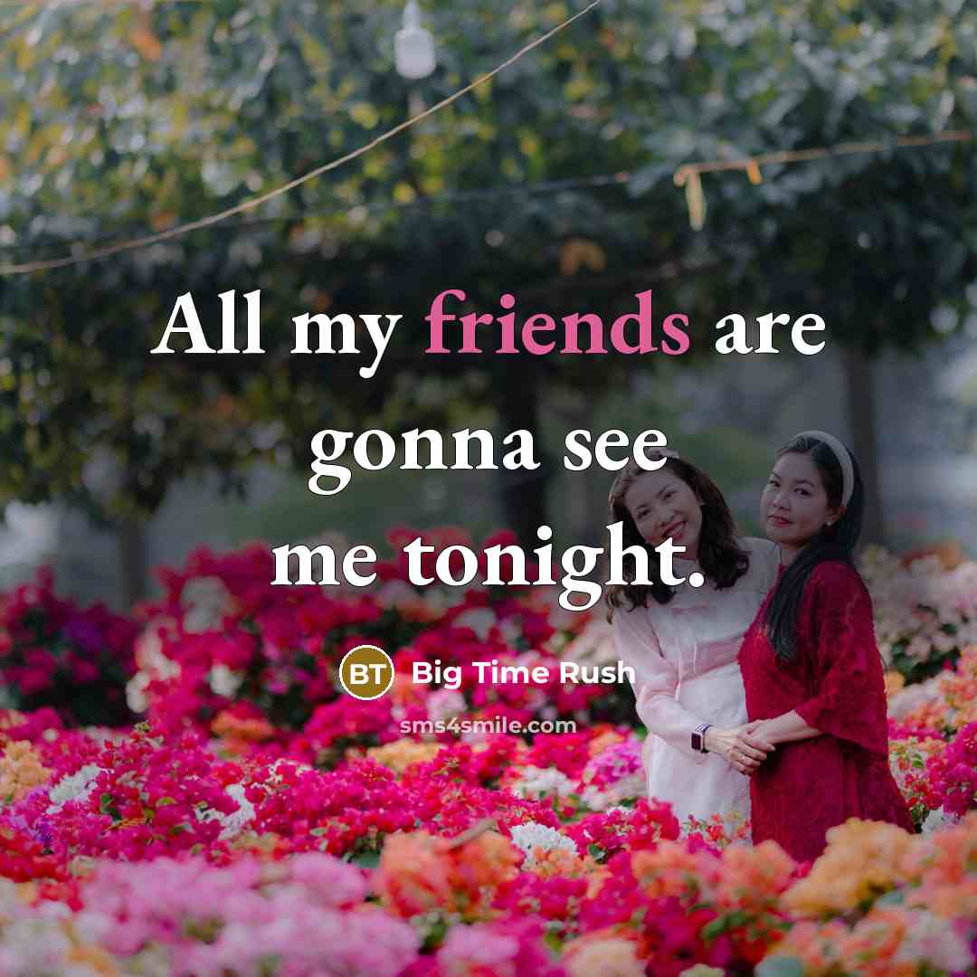 “All my friends are gonna see me tonight.…” quote by Big Time Rush