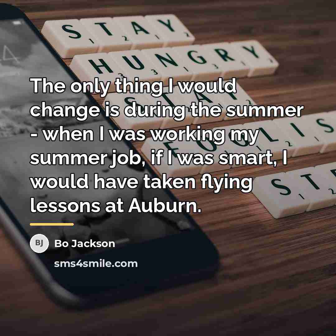 “The only thing I would change is during the summer…” quote by Bo Jackson