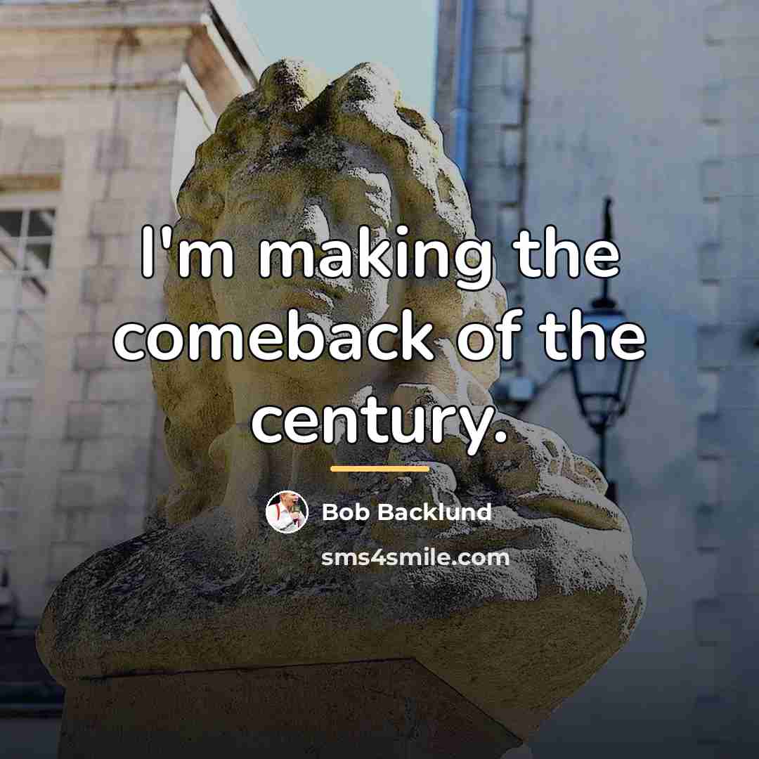 “I'm making the comeback of the century.…” quote by Bob Backlund