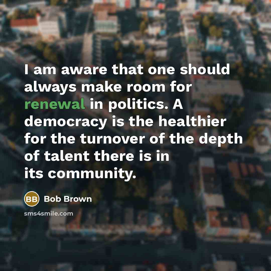 “I am aware that one should always make room for…” quote by Bob Brown