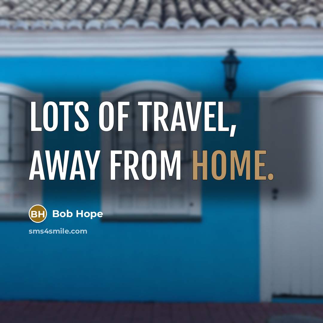 “Lots of travel, away from home.…” quote by Bob Hope
