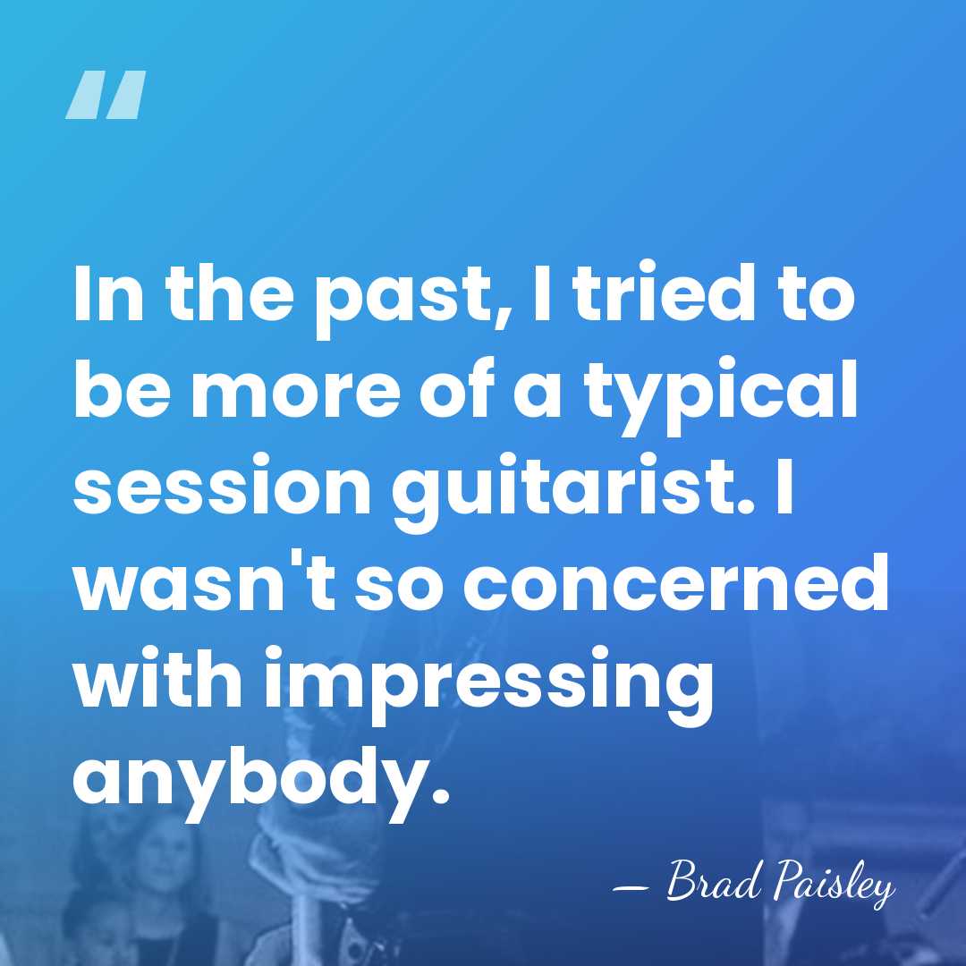 In the past, I tried to be more of a typical session&hellip; - Brad Paisley