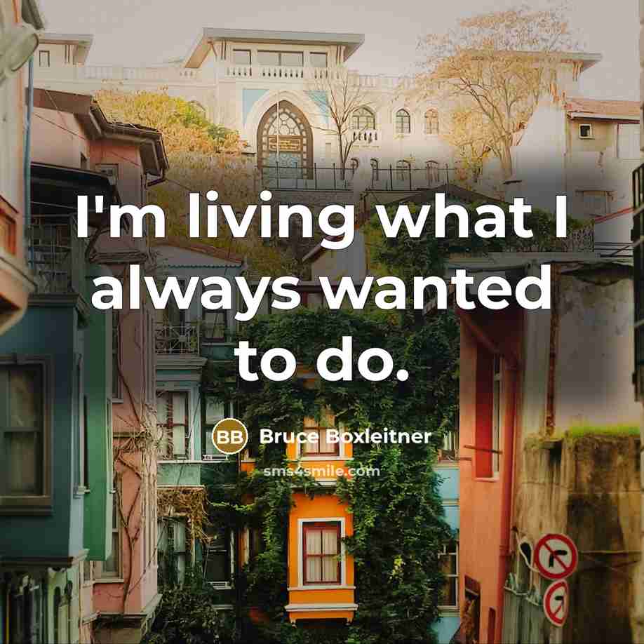 “I'm living what I always wanted to do.…” quote by Bruce Boxleitner