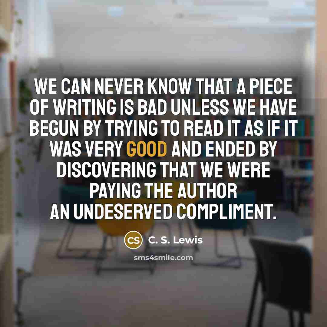 “We can never know that a piece of writing is…” quote by C. S. Lewis