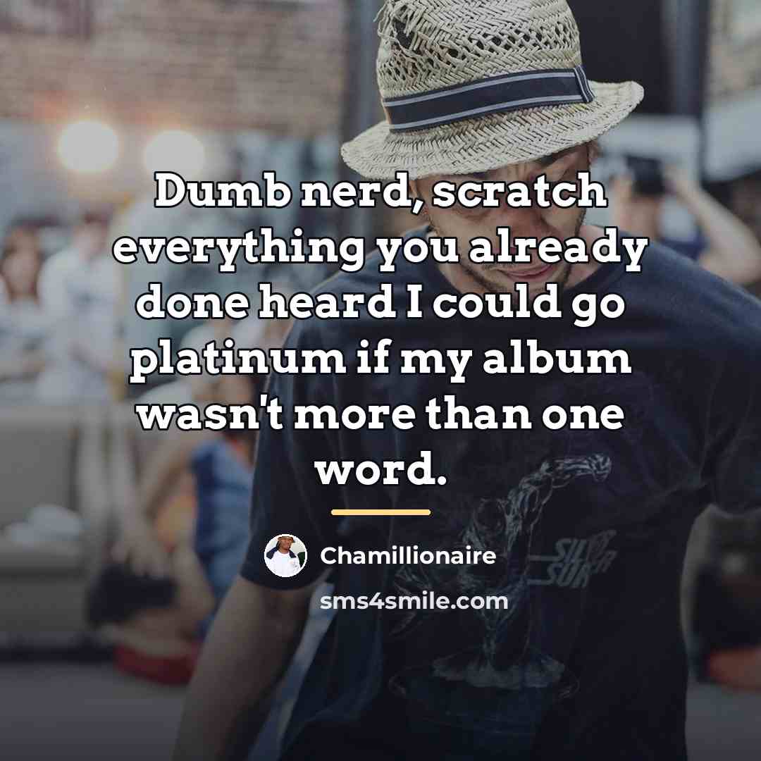 “Dumb nerd, scratch everything you already done heard I could…” quote by Chamillionaire