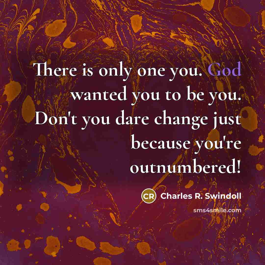 “There is only one you. God wanted you to be…” quote by Charles R. Swindoll