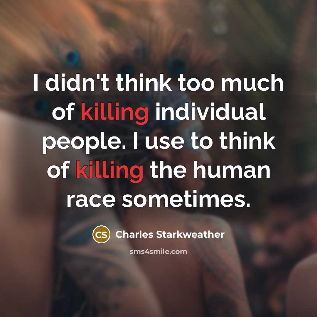 “I didn't think too much of killing individual people. I…” quote by Charles Starkweather