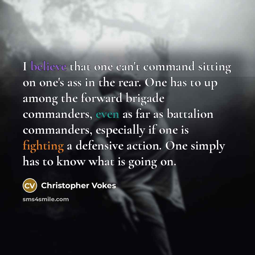 “I believe that one can't command sitting on one's ass…” quote by Christopher Vokes