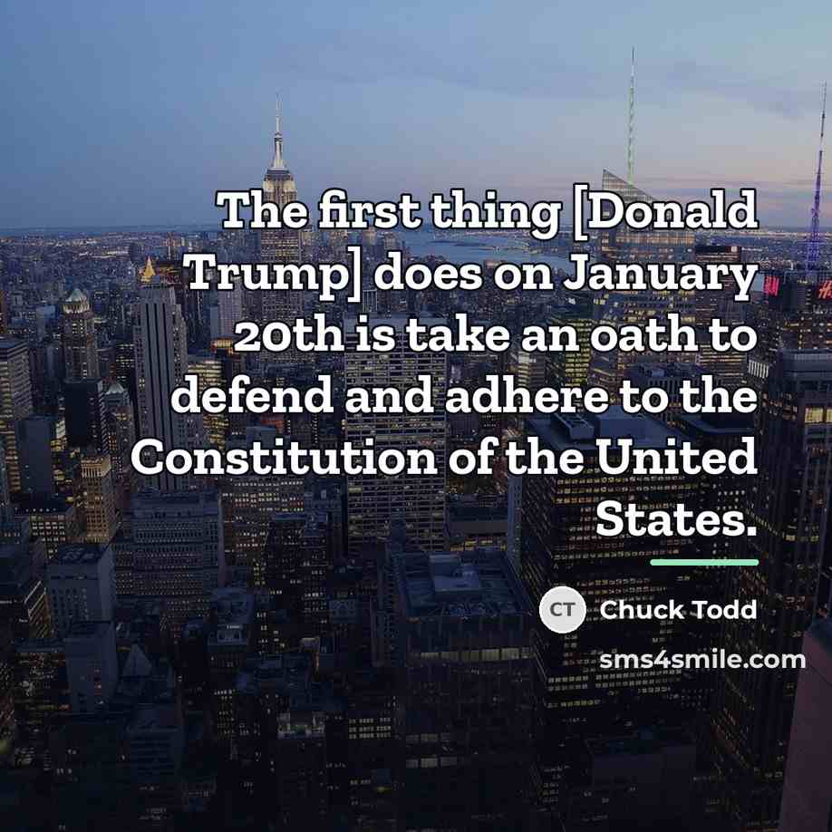 “The first thing [Donald Trump] does on January 20th is…” quote by Chuck Todd