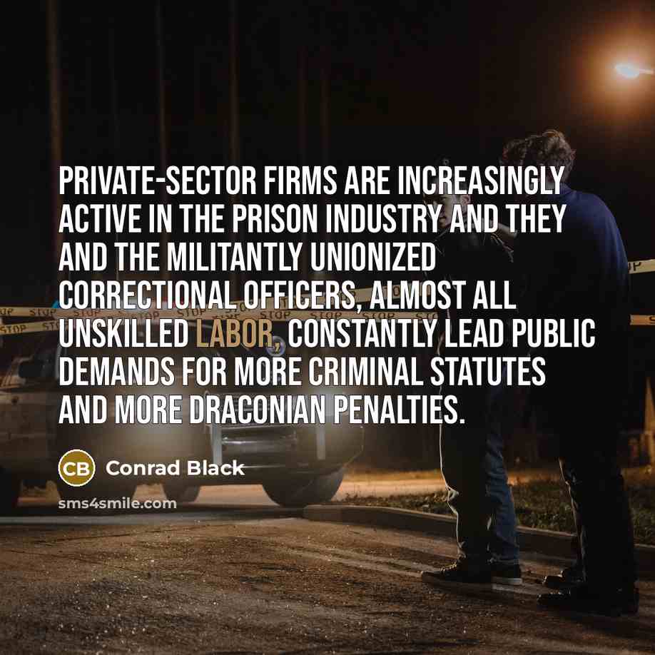 “Private-sector firms are increasingly active in the prison industry and…” quote by Conrad Black
