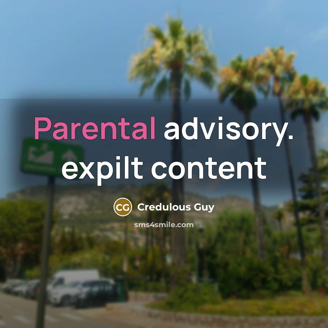 “Parental advisory. expilt content” quote by Credulous Guy