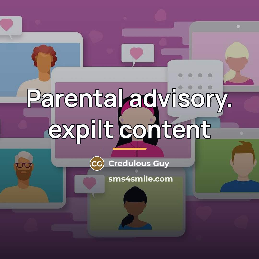 “Parental advisory. expilt content…” quote by Credulous Guy