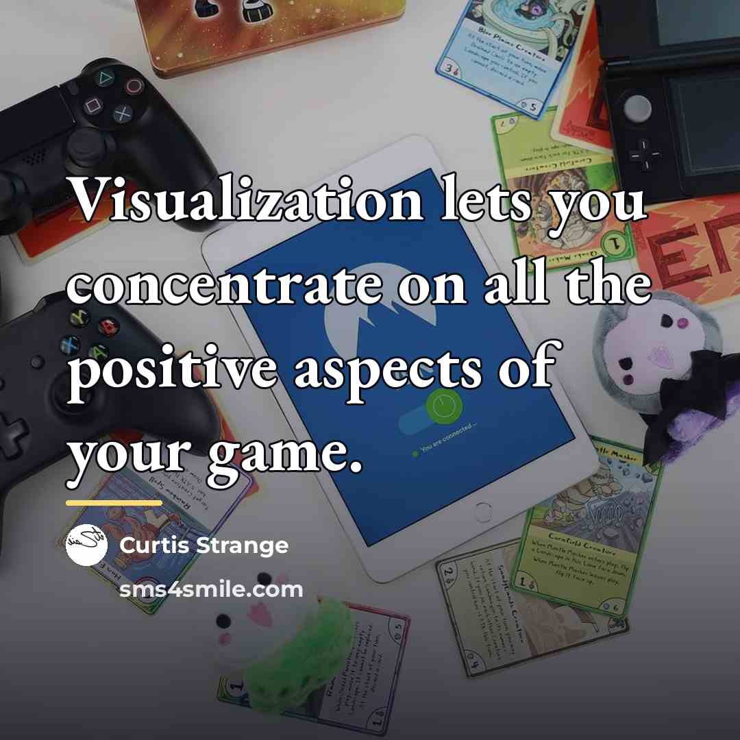 “Visualization lets you concentrate on all the positive aspects of…” quote by Curtis Strange