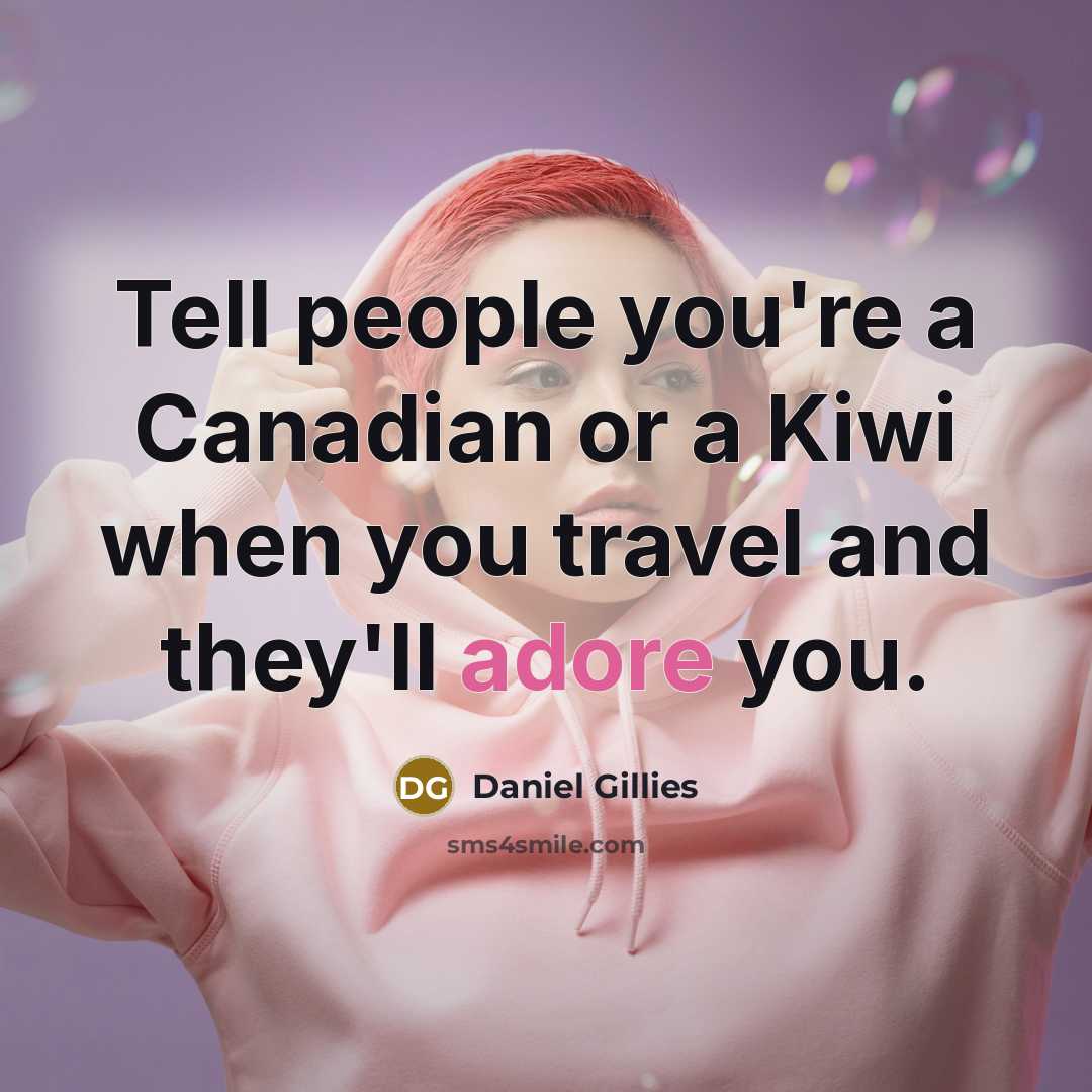 “Tell people you're a Canadian or a Kiwi when you…” quote by Daniel Gillies