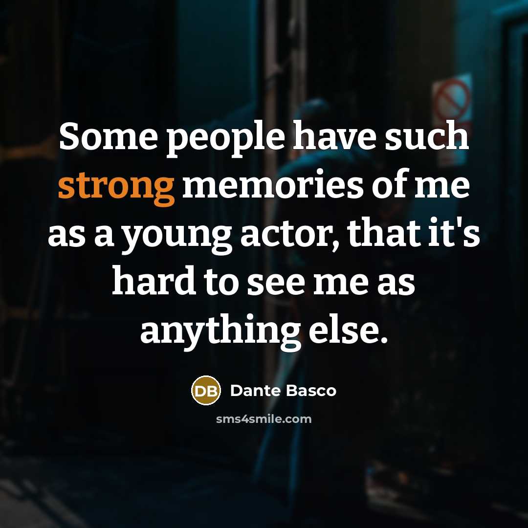 “Some people have such strong memories of me as a…” quote by Dante Basco