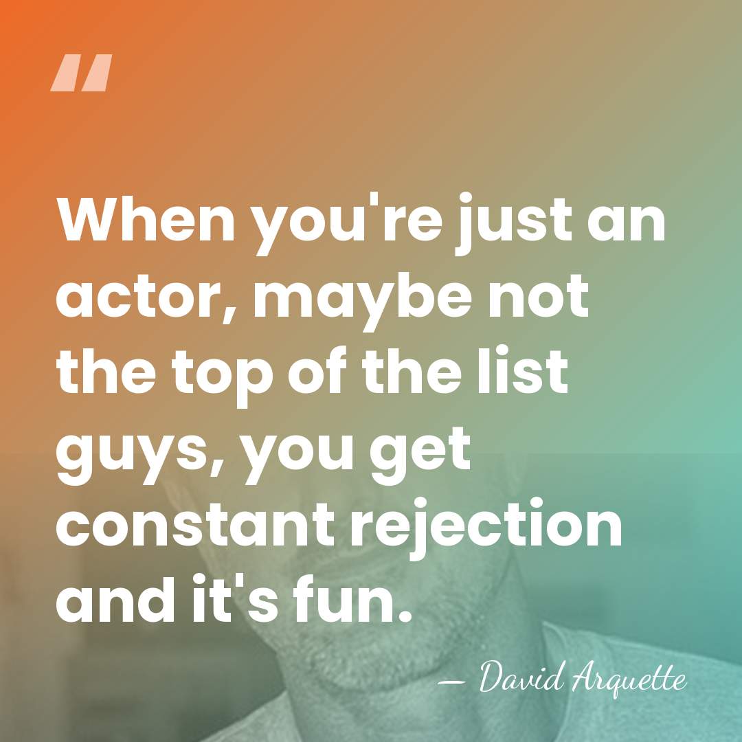 When you're just an actor, maybe not the top of the list&hellip; - David Arquette