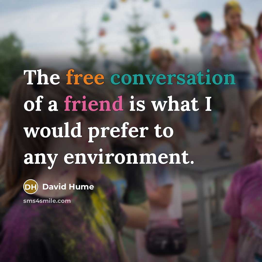 “The free conversation of a friend is what I would…” quote by David Hume