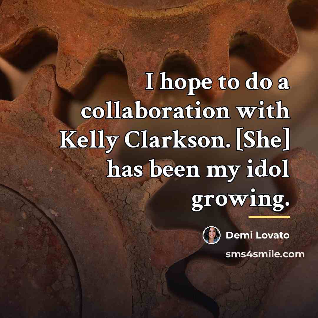 “I hope to do a collaboration with Kelly Clarkson. [She]…” quote by Demi Lovato