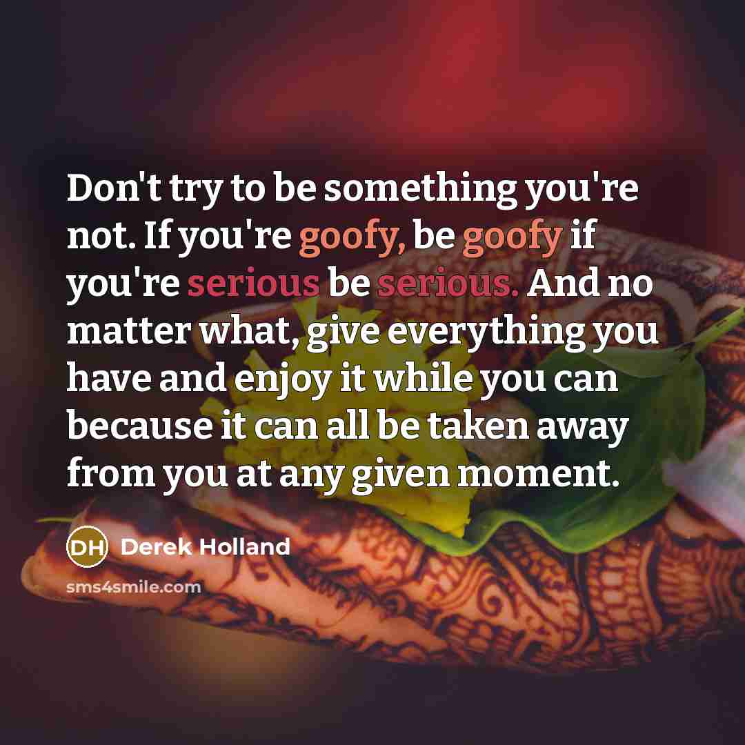 “Don't try to be something you're not. If you're goofy,…” quote by Derek Holland