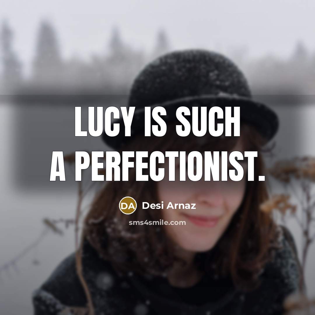 “Lucy is such a perfectionist.…” quote by Desi Arnaz