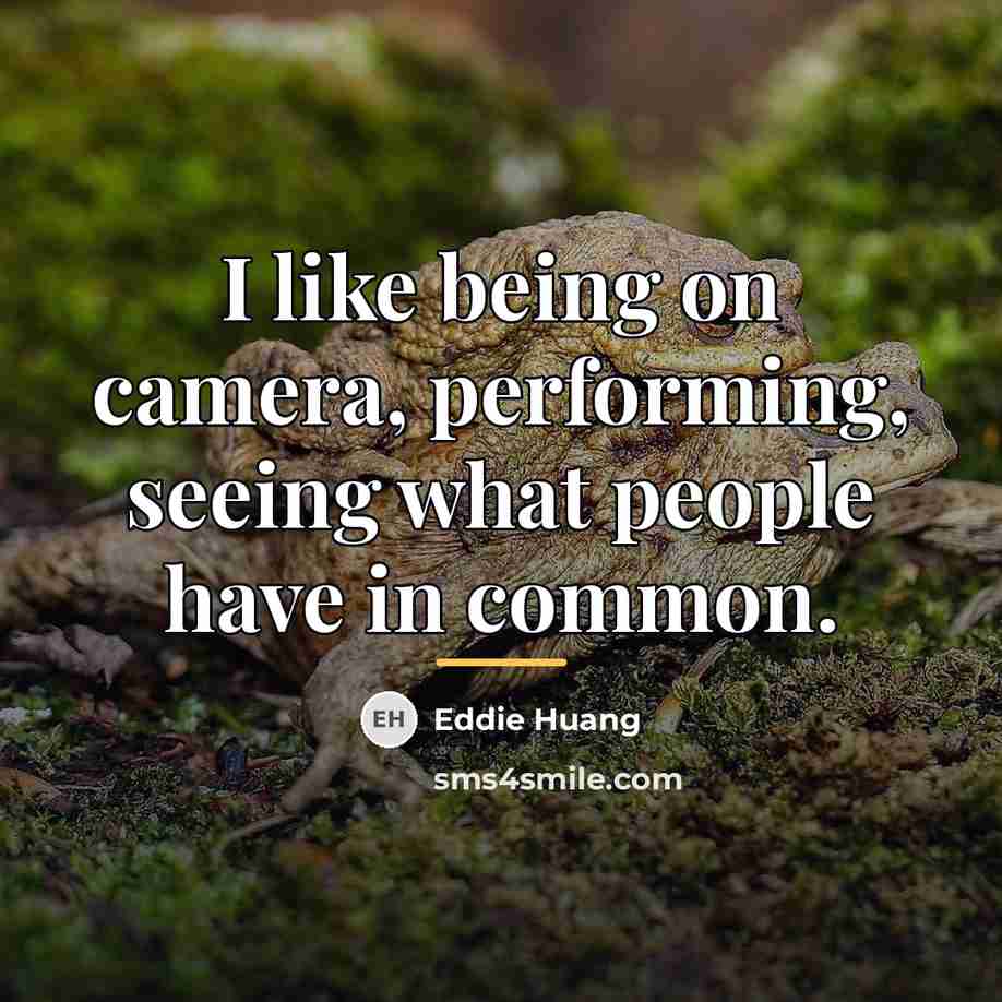 “I like being on camera, performing, seeing what people have…” quote by Eddie Huang