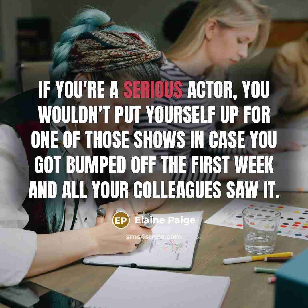 “If you're a serious actor, you wouldn't put yourself up…” quote by Elaine Paige